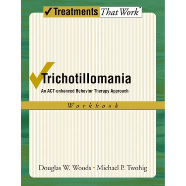 Trichotillomania: An ACT-Enhanced Behavior Therapy Approach Workbook