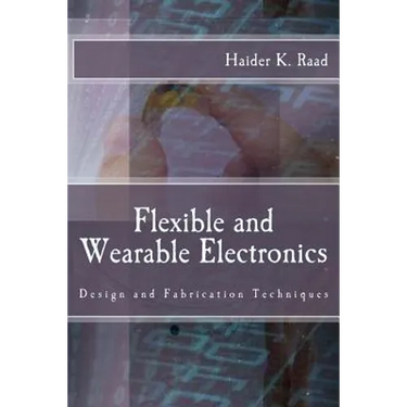 Flexible and Wearable Electronics: Design and Fabrication Techniques