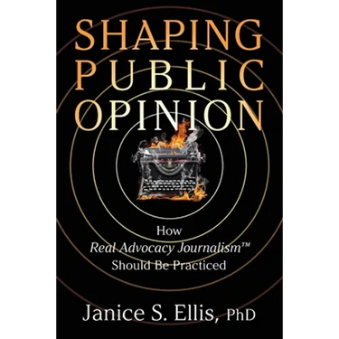 Shaping Public Opinion: How Real Advocacy Journalism(TM) Should Be Practiced