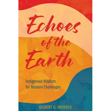 Echoes of the Earth: Indigenous Wisdom for Modern Challenges