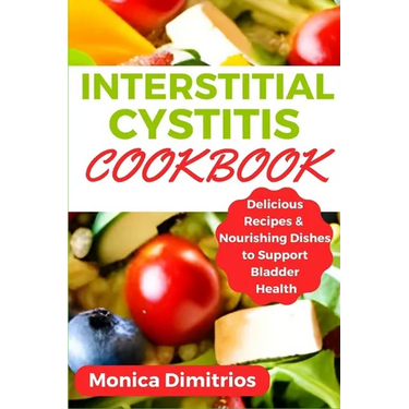 Interstitial Cystitis Cookbook: Delicious Recipes & Nourishing Dishes to Support Bladder Health