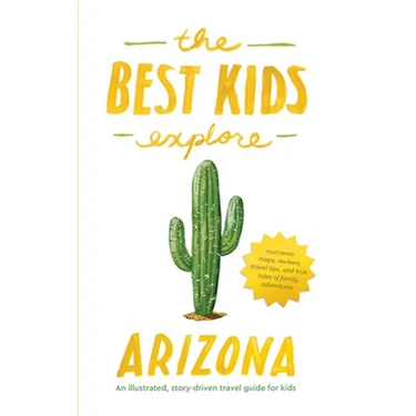 The Best Kids Explore Arizona: An illustrated, story-driven travel guide for kids