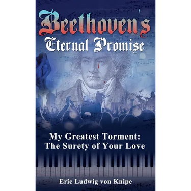 Beethoven's Eternal Promise: My Greatest Torment: The Surety of Your Love