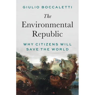 The Environmental Republic: Why Citizens Will Save the World