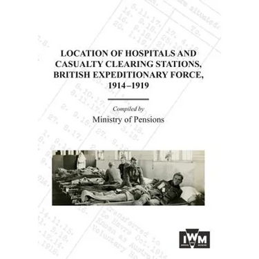 Location of Hospitals and Casualty Clearing Stations, Bef 1914-1919.
