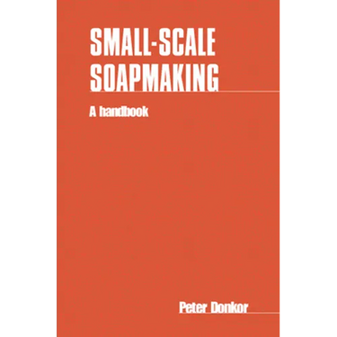 Small-Scale Soapmaking: A Handbook