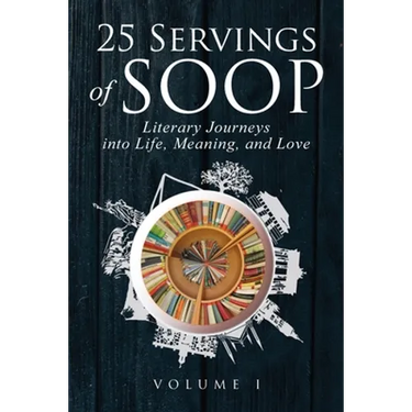 25 Servings of SOOP: Literary Journeys into Life, Meaning, and Love