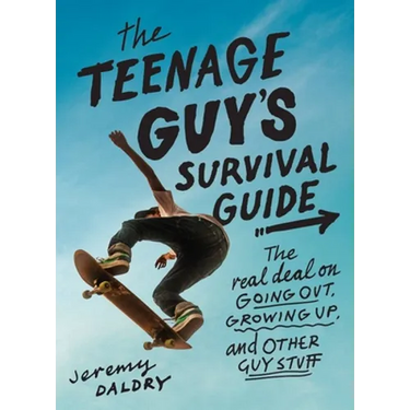 The Teenage Guy's Survival Guide: The Real Deal on Going Out, Growing Up, and Other Guy Stuff