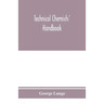 Technical chemists' handbook. Tables and methods of analysis for manufacturers of inorganic chemical products