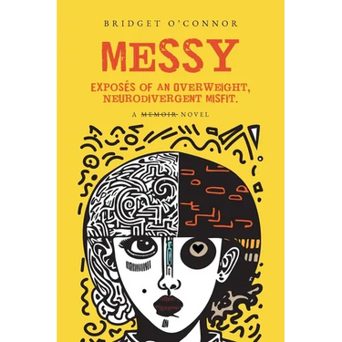 Messy: Exposés of an Overweight, Neurodivergent Misfit