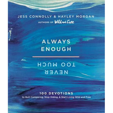 Always Enough, Never Too Much: 100 Devotions to Quit Comparing, Stop Hiding, and Start Living Wild and Free (a 100-Day Devotional)
