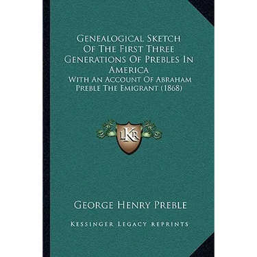 Genealogical Sketch Of The First Three Generations Of Prebles In America: With An Account Of Abraham Preble The Emigrant (1868)