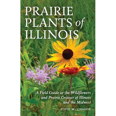 Prairie Plants of Illinois: A Field Guide to the Wildflowers and Prairie Grasses of Illinois and the Midwest