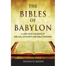 The Bibles of Babylon: A Look into the Issue of Biblical Authority and Bible Versions