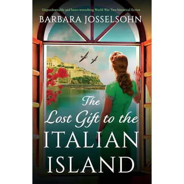 The Lost Gift to the Italian Island: Unputdownable and heart-wrenching World War Two historical fiction