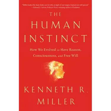 The Human Instinct: How We Evolved to Have Reason, Consciousness, and Free Will