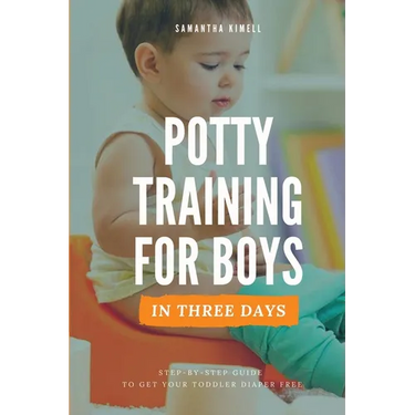 Potty Training for Boys in 3 Days: Step-by-Step Guide to Get Your Toddler Diaper Free, No-Stress Toilet Training.