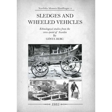 Sledges and Wheeled Vehicles: Ethnological studies from the view-point of Sweden
