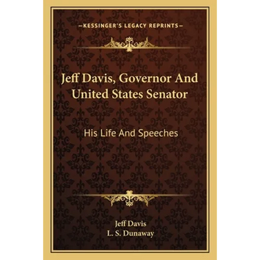 Jeff Davis, Governor And United States Senator: His Life And Speeches