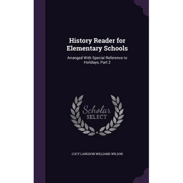History Reader for Elementary Schools: Arranged With Special Reference to Holidays, Part 2