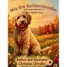 Mia the Goldendoodle: Who Just Wanted to Be a Regular Dog