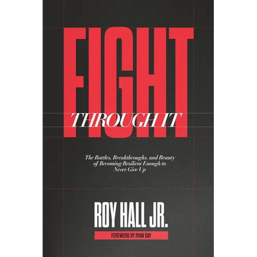 Fight Through It: The Battles, Breakthroughs, and Beauty of Becoming Resilient Enough to Never Give Up