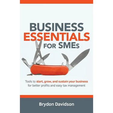 Business Essentials for SMEs: Tools to Start, Grow, and Sustain Your Business for Better Profits and Easy Tax Management