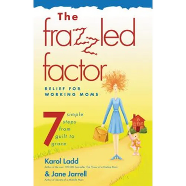 The Frazzled Factor: Relief for Working Moms