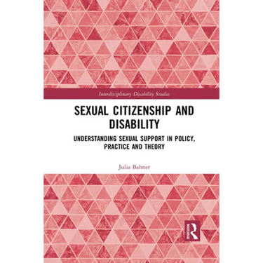 Sexual Citizenship and Disability: Understanding Sexual Support in Policy, Practice and Theory