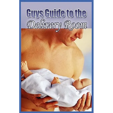Guys Guide to the Delivery Room
