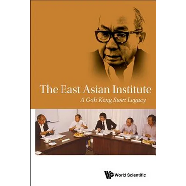 The East Asian Institute: A Goh Keng Swee Legacy
