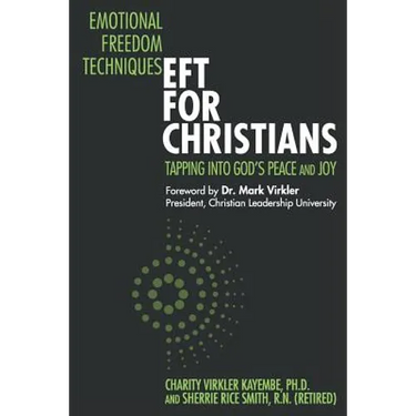 Emotional Freedom Techniques-EFT for Christians: Tapping Into God's Peace and Joy