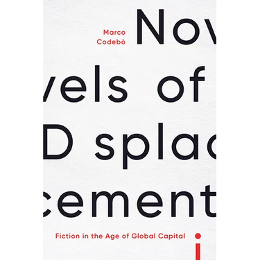 Novels of Displacement: Fiction in the Age of Global Capital