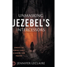 Unmasking Jezebel's Intercessors: Conquer the Demonic Spirit Hijacking Your Prayers