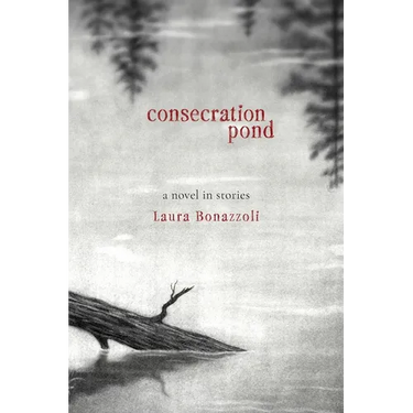 Consecration Pond: A Novel in Stories