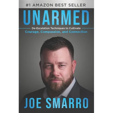 Unarmed: De-Escalation Techniques to Cultivate Courage, Compassion, and Connection