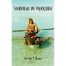 Survival in Paradise: The true story of surviving a tropical storm and remote deserted island in the middle of the Indian Ocean