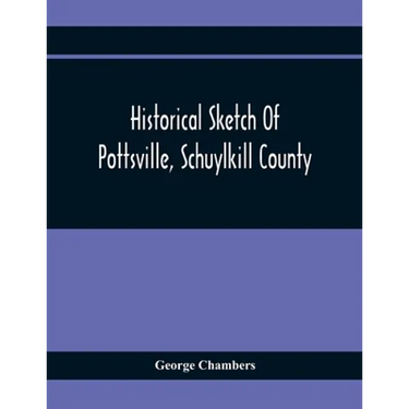 Historical Sketch Of Pottsville, Schuylkill County