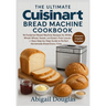 The Ultimate Cuisinart Bread Machine Cookbook: 96 Foolproof Bread Machine Recipes for White, Whole Wheat, Sweet, and Gluten-Free Loaves - Easy Step-by