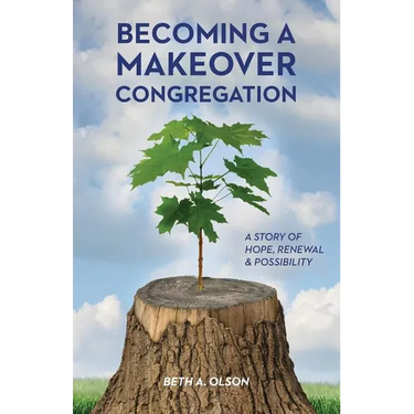 Becoming a Makeover Congregation: A Story of Hope, Renewal & Possibility