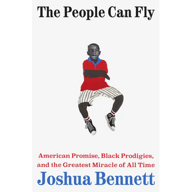 The People Can Fly: American Promise, Black Prodigies, and the Greatest Miracle of All Time