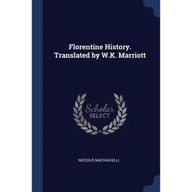 Florentine History. Translated by W.K. Marriott