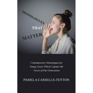Monologues That Matter: Contemporary Monologues for Young Actors Which Capture the Voices of Our Generation