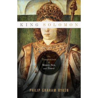 King Solomon: The Temptations of Money, Sex, and Power
