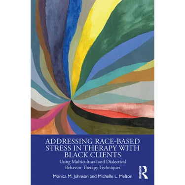 Addressing Race-Based Stress in Therapy with Black Clients: Using Multicultural and Dialectical Behavior Therapy Techniques
