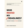 Who Moved My Deadlines?: The Secret To Doing Anything On Target