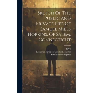 Sketch Of The Public And Private Life Of Samuel Miles Hopkins, Of Salem, Connecticut
