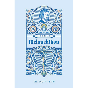 Meeting Melanchthon: A Brief Biographical Sketch of Philip Melanchthon and a Few Samples of His Writing