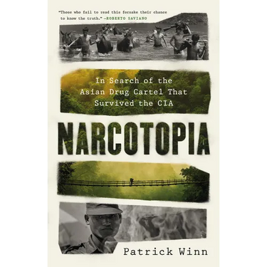 Narcotopia: In Search of the Asian Drug Cartel That Survived the CIA
