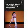 The Art and Science of Ballet Dancing and Teaching: Integrating Mind, Brain and Body